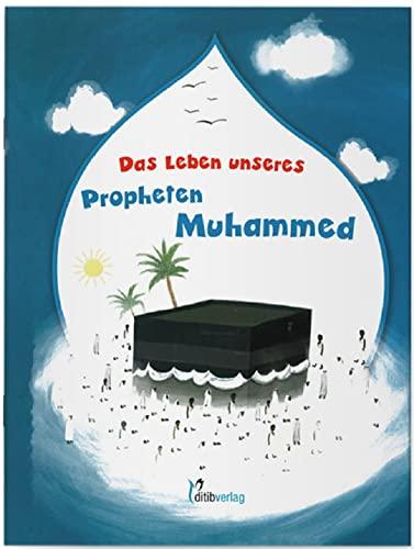 Das Leben Unseres Propheten Muhammed ( Kinderbuch ) Deutsch