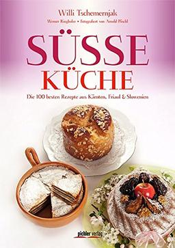 Süße Küche: Die 100 besten Rezepte aus Kärnten, Friaul & Slowenien