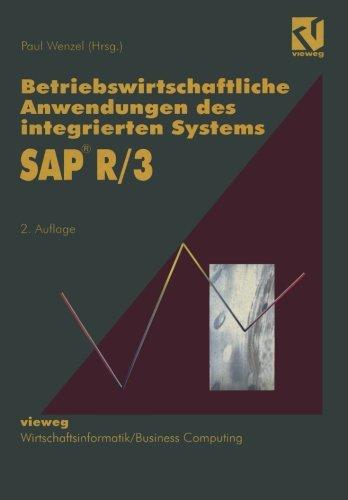 Betriebswirtschaftliche Anwendungen des Integrierten Systems SAP R/3: Projektstudien, Grundlagen und Anregungen für eine Erfolgreiche Praxis (Wirtschaftsinformatik) (German Edition)