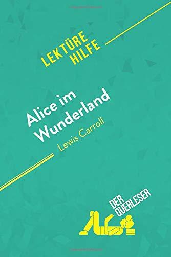 Alice im Wunderland von Lewis Carroll (Lektürehilfe) : Detaillierte Zusammenfassung, Personenanalyse und Interpretation