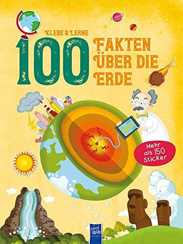 Klebe & Lerne - 100 Fakten über die Erde: Mit über 150 Stickern