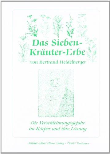 Das Sieben-Kräuter-Erbe von Bertrand Heidelberger: Die Verschleimungsgefahr im Körper und ihre Lösung