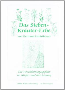 Das Sieben-Kräuter-Erbe von Bertrand Heidelberger: Die Verschleimungsgefahr im Körper und ihre Lösung