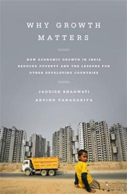 Why Growth Matters: How Economic Growth in India Reduced Poverty and the Lessons for Other Developing Countries