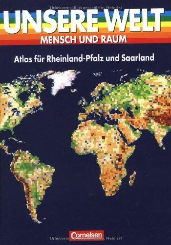 Unsere Welt - Mensch und Raum - Sekundarstufe I: Unsere Welt, Mensch und Raum, Atlas für Rheinland-Pfalz und das Saarland