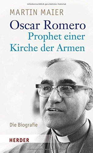 Oscar Romero - Prophet einer Kirche der Armen: Die Biografie