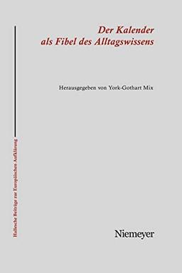 Der Kalender als Fibel des Alltagswissens: Interkulturalität und populäre Aufklärung im 18. und 19. Jahrhundert (Hallesche Beiträge zur Europäischen Aufklärung, 27, Band 27)