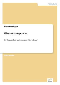 Wissensmanagement: Der Weg des Unternehmens zum "Know Body"