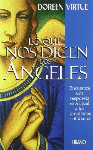 Lo que nos dicen los ángeles : encuentra una repuesta espiritural a los problemas cotidianos (Crecimiento personal)