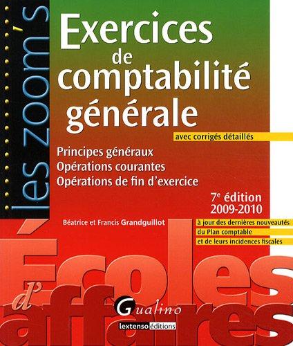 Exercices de comptabilité générale, avec corrigés détaillés : principes généraux, opérations courantes, opérations de fin d'exercice : à jour des dernières nouveautés du plan comptable et de leurs incidences fiscales