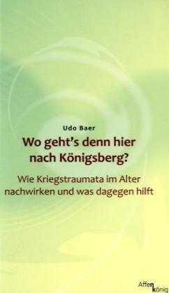 Wo geht's denn hier nach Königsberg? Wie Kriegstraumata im Alter nachwirken und was dageben hilft