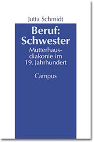 Beruf: Schwester: Mutterhausdiakonie im 19. Jahrhundert (Geschichte und Geschlechter)