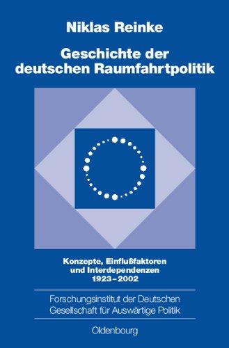 Geschichte der deutschen Raumfahrtpolitik: Konzepte, Einflußfaktoren und Interdependenzen 1923-2002