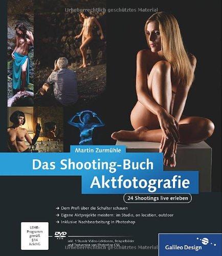 Das Shooting-Buch Aktfotografie: 24 Shootings live erleben (Galileo Design)