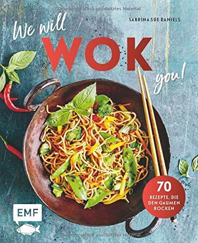 We will WOK you! – 70 asiatische Rezepte, die den Gaumen rocken