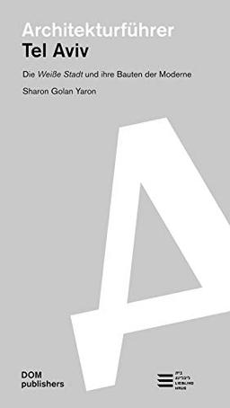 Architekturführer Tel Aviv. Die Weiße Stadt und ihre Bauten der Moderne