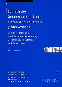 Somatische Gentherapie - Eine historische Fallstudie (1965-2000): Von der Forschung zur klinischen Anwendung: Geschichte, Regulation und Bewertung (Medizin, Technik und Gesellschaft)