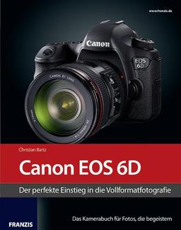 Kamerabuch Canon EOS 6D - Der perfekte Einstieg in die Vollformatfotografie