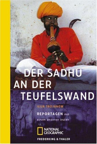 Der Sadhu an der Teufelswand: Reportagen aus einem anderen Indien