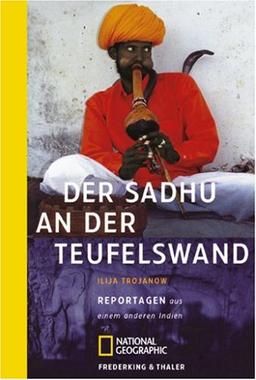 Der Sadhu an der Teufelswand: Reportagen aus einem anderen Indien