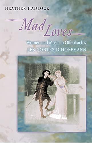 Mad Loves: Women And Music In Offenbach's "Les Contes D'hoffmann" (Princeton Studies In Opera)