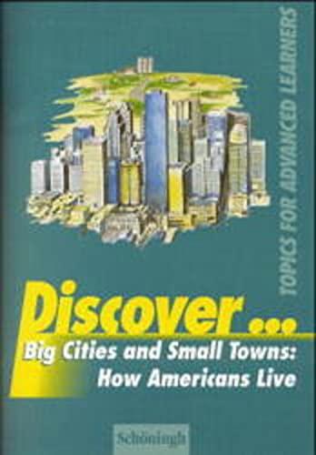 Discover... / Big Cities and Small Towns: How Americans Live: Topics for Advanced Learners / Student's Book (Discover...: Topics for Advanced Learners)