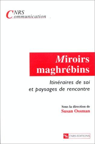 Miroirs maghrébins : itinéraires de soi et paysages de rencontre