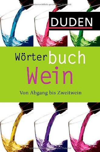 Duden Wörterbuch Wein: Von Abgang bis Zweitwein