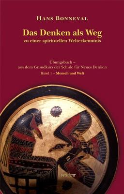 Das Denken als Weg zu einer spirituellen Welterkenntnis: Übungsbuch aus dem Grundkurs der Schule für neues Denken