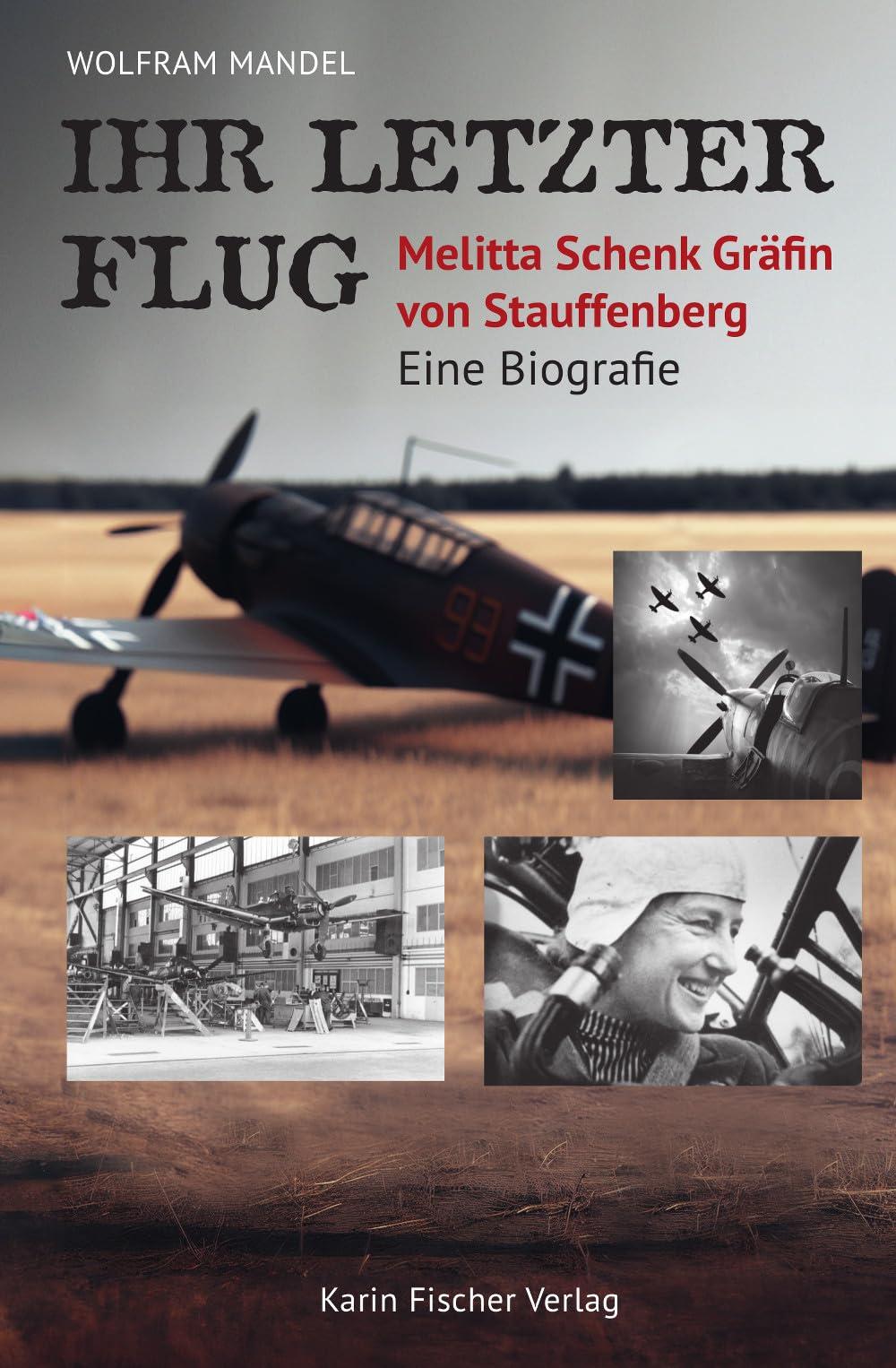 Ihr letzter Flug – Melitta Schenk Gräfin von Stauffenberg: Eine Biografie