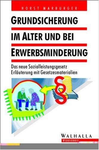 Grundsicherung im Alter bei Erwerbsminderung. Das neue Sozialleistungsgesetz. Erläuterung mit Gesetzesmaterialien