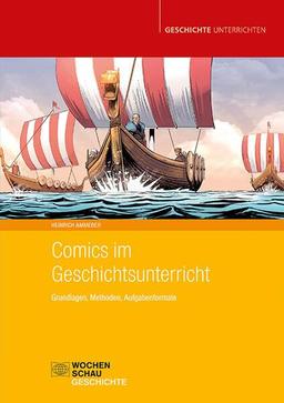 Comics im Geschichtsunterricht: Grundlagen, Methoden, Aufgabenformate (Geschichte unterrichten)