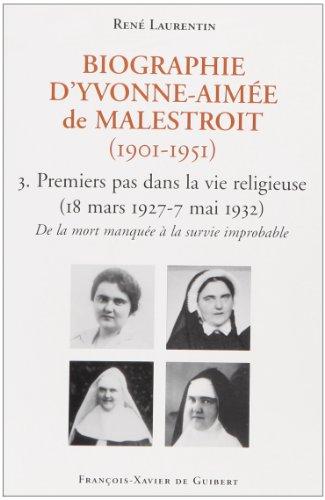 Biographie d'Yvonne-Aimée de Malestroit (1901-1951). Vol. 3. Premiers pas dans la vie religieuse : de la mort manquée à une survie improbable, 18 mars 1927-7 mai 1932