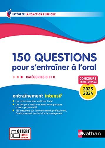 150 questions pour s'entraîner à l'oral, catégories B et C : concours territoriaux 2023-2024 : entraînement intensif