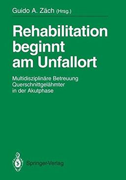 Rehabilitation beginnt am Unfallort: Multidisziplinäre Betreuung Querschnittgelähmter in der Akutphase (German Edition)