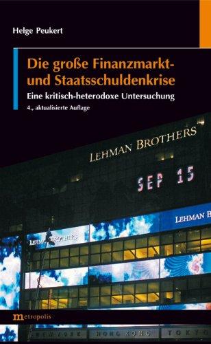 Die große Finanzmarkt- und Staatsschuldenkrise: Eine kritisch-heterodoxe Untersuchung