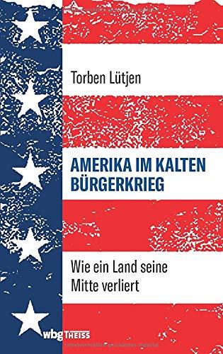 Amerika im Kalten Bürgerkrieg. Wie ein Land seine Mitte verliert. Polarisierung und Populismus: Kann eine Demokratie im Zeitalter von Donald Trump überleben?