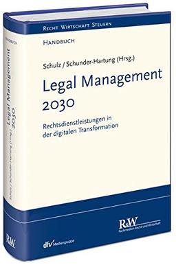 Recht 2030: Legal Management in der digitalen Transformation (Recht Wirtschaft Steuern - Handbuch)