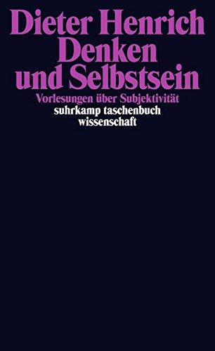 Denken und Selbstsein: Vorlesungen über Subjektivität (suhrkamp taschenbuch wissenschaft)