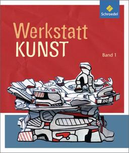 Werkstatt Kunst. Themenhefte für den Kunstunterricht: Werkstatt Kunst: Band 1