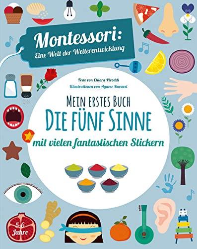 Mein erstes Buch: Die fünf Sinne: Montessori eine Welt der Weiterentwicklung. Mit vielen fantastischen Stickern