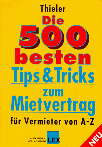 Die Fünfhundert (500) besten Tips und Tricks zum Mietvertrag für Vermieter von A - Z