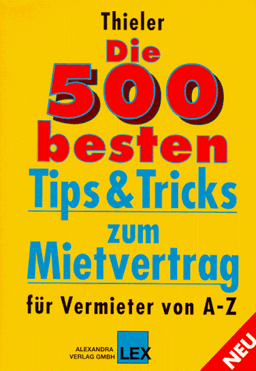 Die Fünfhundert (500) besten Tips und Tricks zum Mietvertrag für Vermieter von A - Z