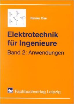 Elektrotechnik für Ingenieure, 2 Bde., Bd.2, Anwendungen