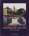 Frankfurt um 1900 : 'Schöne bunte Welt'