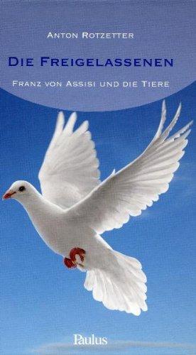 Die Freigelassenen: Franz von Assisi und die Tiere