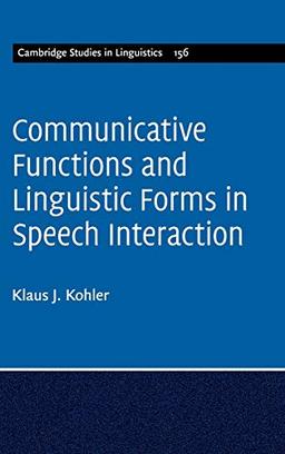 Communicative Functions and Linguistic Forms in Speech Interaction: Volume 156 (Cambridge Studies in Linguistics, Band 156)