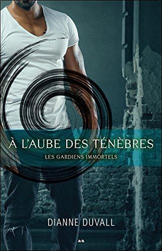 A l'aube des ténèbres - Les gardiens immortels Tome 1