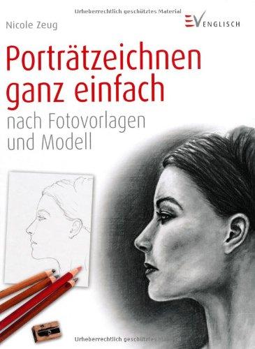 Porträtzeichnen ganz einfach: nach Fotovorlagen und Modell