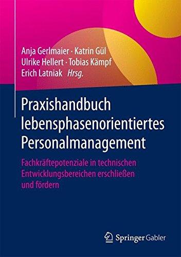 Praxishandbuch lebensphasenorientiertes Personalmanagement: Fachkräftepotenziale in technischen Entwicklungsbereichen erschließen und fördern